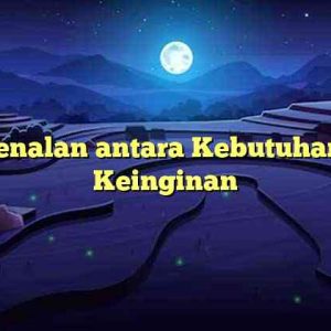 Pengenalan antara Kebutuhan dan Keinginan