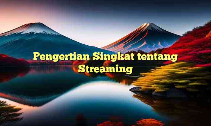 Pengertian Singkat tentang Streaming